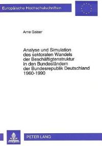 Book Cover for Analyse Und Simulation Des Sektoralen Wandels Der Beschaftigtenstruktur in Den Bundeslandern Der Bundesrepublik Deutschland 1960-1990 by Arne Gaiser