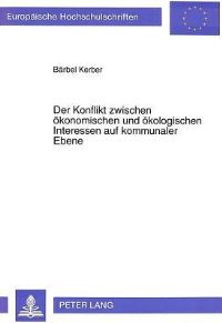 Book Cover for Der Konflikt Zwischen Okonomischen Und Okologischen Interessen Auf Kommunaler Ebene by Bärbel Kerber