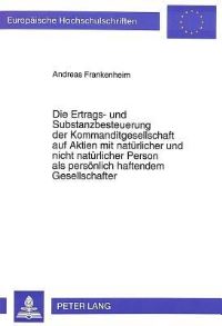 Book Cover for Die Ertrags- Und Substanzbesteuerung Der Kommanditgesellschaft Auf Aktien Mit Naturlicher Und Nicht Naturlicher Person Als Personlich Haftendem Gesellschafter by Andreas Frankenheim