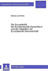 Book Cover for Die Souveranitat Der Bundesrepublik Deutschland Und Die Integration Der Europaischen Gemeinschaft by Markus Lemmens