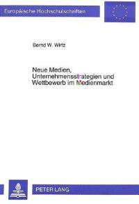 Book Cover for Neue Medien, Unternehmensstrategien Und Wettbewerb Im Medienmarkt by Bernd W Wirtz