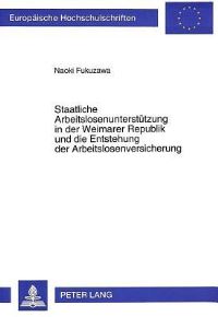 Book Cover for Staatliche Arbeitslosenunterstutzung in Der Weimarer Republik Und Die Entstehung Der Arbeitslosenversicherung by Naoki Fukuzawa