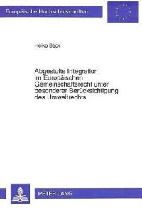 Book Cover for Abgestufte Integration Im Europaischen Gemeinschaftsrecht Unter Besonderer Berucksichtigung Des Umweltrechts by Heiko Beck