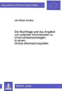 Book Cover for Die Nachfrage Und Das Angebot Von Externen Informationen Zu Unternehmensstrategien in Einem Online-Informationssystem by Ute Weber-Schäfer