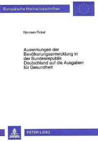 Book Cover for Auswirkungen Der Bevolkerungsentwicklung in Der Bundesrepublik Deutschland Auf Die Ausgaben Fur Gesundheit by Norman Fickel