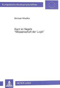 Book Cover for Kant in Hegels «Wissenschaft Der Logik>> by Michael Wladika