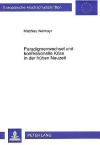 Book Cover for Paradigmenwechsel Und Konfessionelle Krise in Der Fruhen Neuzeit by Matthias Weimayr