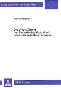 Book Cover for Die Unterstutzung Der Produktentwicklung Durch Interfunktionale Kommunikation by Markus Bergauer