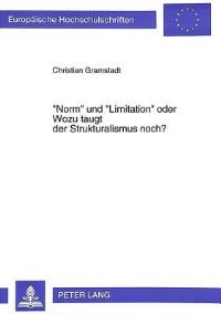 Book Cover for «Norm Und «Limitation Oder Wozu Taugt Der Strukturalismus Noch? by Christian Gramstadt