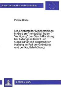 Book Cover for Die Leistung Der Mindesteinlage in Geld Zur «(Endgultig) Freien Verfugung>> Der Geschaftsleitung Bei Aktiengesellschaft Und Gesellschaft Mit Beschrankter Haftung Im Fall Der Grundung Und Der Kapitaler by Patrizia Blecker