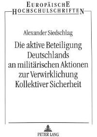 Book Cover for Die Aktive Beteiligung Deutschlands an Militarischen Aktionen Zur Verwirklichung Kollektiver Sicherheit by Alexander Siedschlag