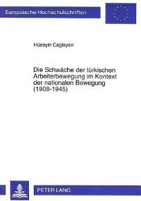 Book Cover for Die Schwache Der Turkischen Arbeiterbewegung Im Kontext Der Nationalen Bewegung (1908-1945) by Hüseyin Caglayan