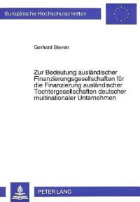 Book Cover for Zur Bedeutung Auslandischer Finanzierungsgesellschaften Fur Die Finanzierung Auslandischer Tochtergesellschaften Deutscher Multinationaler Unternehmen by Gerhard Steven