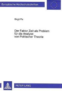 Book Cover for Der Faktor Zeit Als Problem Fur Die Analyse Von Politischer Theorie by Birgit Fix