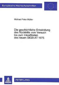 Book Cover for Die Geschichtliche Entwicklung Des Rucktritts Vom Versuch Bis Zum Inkrafttreten Des Neuen StGB-AT 1975 by Michael Peter Müller