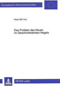 Book Cover for Das Problem Des Neuen Im Geschichtsdenken Hegels by HeonSik Yoo