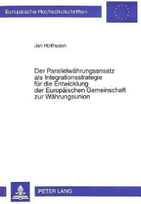 Book Cover for Der Parallelwahrungsansatz Als Integrationsstrategie Fur Die Entwicklung Der Europaischen Gemeinschaft Zur Wahrungsunion by Jan Holthusen