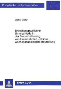 Book Cover for Branchenspezifische Unterschiede in Der Steuerbelastung Von Unternehmen Und Ihre Wachstumspolitische Beurteilung by Walter Müller