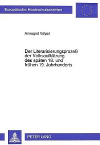 Book Cover for Der Literarisierungsprozeß Der Volksaufklarung Des Spaten 18. Und Fruhen 19. Jahrhunderts by Annegret Völpel