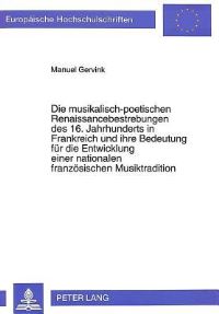 Book Cover for Die Musikalisch-Poetischen Renaissancebestrebungen Des 16. Jahrhunderts in Frankreich Und Ihre Bedeutung Fur Die Entwicklung Einer Nationalen Franzosischen Musiktradition by Manuel Gervink