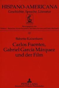 Book Cover for Carlos Fuentes, Gabriel García Marquez Und Der Film by Babette Kaiserkern