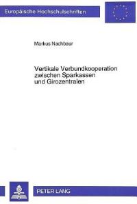 Book Cover for Vertikale Verbundkooperation Zwischen Sparkassen Und Girozentralen by Markus Nachbaur