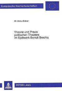 Book Cover for Theorie Und Praxis Politischen Theaters Im Spatwerk Bertolt Brechts by Ali AbouEsber