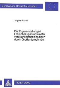 Book Cover for Die Eigenerstellungs-/Fremdbezugsproblematik Von Bankdienstleistungen Durch Großunternehmen by Jürgen Schrief