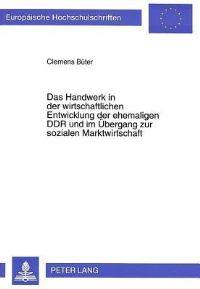 Book Cover for Das Handwerk in Der Wirtschaftlichen Entwicklung Der Ehemaligen DDR Und Im Ubergang Zur Sozialen Marktwirtschaft by Clemens Büter