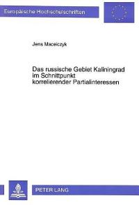 Book Cover for Das Russische Gebiet Kaliningrad Im Schnittpunkt Korrelierender Partialinteressen by Jens Maceiczyk
