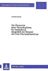 Book Cover for Die Okonomie Einer Recyclingborse Fur Verpackung Dargestellt Am Beispiel Der Holz-Flachpalettenborse by Jochen Kurtz