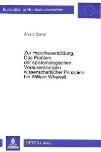 Book Cover for Zur Hypothesenbildung. Das Problem Der Epistemologischen Voraussetzungen Wissenschaftlicher Prinzipien Bei William Whewell by Alvaro Corral