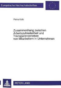 Book Cover for Zusammenhang Zwischen Arbeitszufriedenheit Und Transparenzerleben Von Mitarbeitern in Unternehmen by Petra Kolb