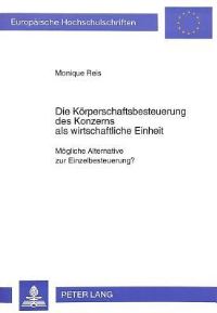 Book Cover for Die Korperschaftsbesteuerung Des Konzerns Als Wirtschaftliche Einheit by Monique Reis