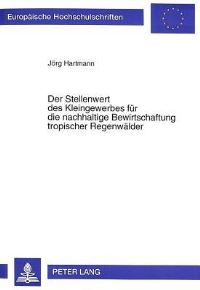 Book Cover for Der Stellenwert Des Kleingewerbes Fur Die Nachhaltige Bewirtschaftung Tropischer Regenwalder by Jörg Hartmann