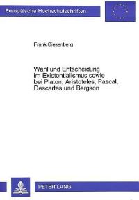 Book Cover for Wahl Und Entscheidung Im Existentialismus Sowie Bei Platon, Aristoteles, Pascal, Descartes Und Bergson by Frank Giesenberg