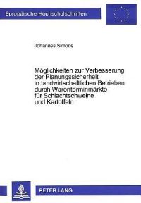 Book Cover for Moglichkeiten Zur Verbesserung Der Planungssicherheit in Landwirtschaftlichen Betrieben Durch Warenterminmarkte Fur Schlachtschweine Und Kartoffeln by Johannes Simons