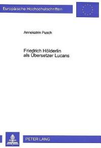Book Cover for Friedrich Holderlin Als Ubersetzer Lucans by Annekatrin Pusch