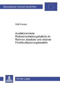 Book Cover for Ausfallorientierte Risikoentscheidungskalkule Im Rahmen Absoluter Und Relativer Portefeuilleplanungsmodelle by Wolf Frowein