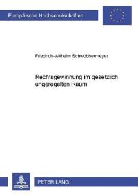 Book Cover for Rechtsgewinnung Im Gesetzlich Ungeregelten Raum by FriedrichWilhelm Schwöbbermeyer