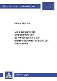 Book Cover for Die Bedeutung Der Einbeziehung Von Bankmitarbeitern in Die Strafrechtliche Bekampfung Der Geldwasche by Michael Kaufmann