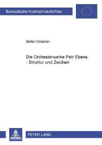 Book Cover for Die Orchesterwerke Petr Ebens - Struktur Und Zeichen by Stefan Daubner
