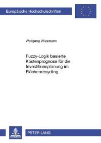 Book Cover for Fuzzy-Logik-Basierte Kostenprognose Fur Die Investitionsplanung Im Flachenrecycling by Wolfgang Wiesmann