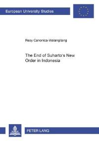 Book Cover for The End of Suharto's New Order in Indonesia by Resy CanonicaWalangitang