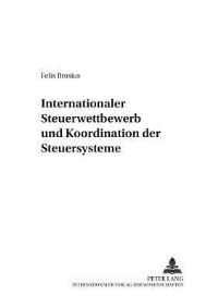 Book Cover for Internationaler Steuerwettbewerb Und Koordination Der Steuersysteme by Felix Brosius