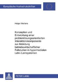 Book Cover for Konzeption Und Entwicklung Einer Problemlosungsorientierten Interaktionskomponente Zur Abbildung Betriebswirtschaftlicher Fallstudien in Hypermedialen Lehr-/Lernsystemen by Holger Mertens