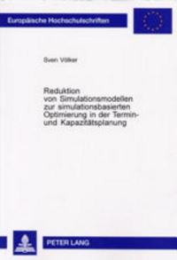 Book Cover for Reduktion Von Simulationsmodellen Zur Simulationsbasierten Optimierung in Der Termin- Und Kapazitatsplanung by Sven Völker