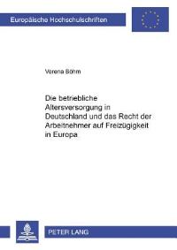 Book Cover for Die Betriebliche Altersversorgung in Deutschland Und Das Recht Der Arbeitnehmer Auf Freizugigkeit in Europa by Verena Böhm