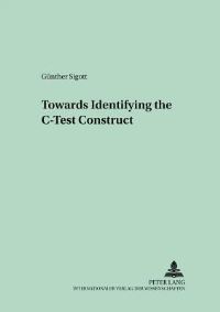 Book Cover for Towards Identifying the C-Test Construct by Günther Sigott
