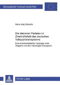 Book Cover for Die Kleineren Parteien Im Zweikraftefeld Des Deutschen Volksparteiensystems by HansJörg Dietsche